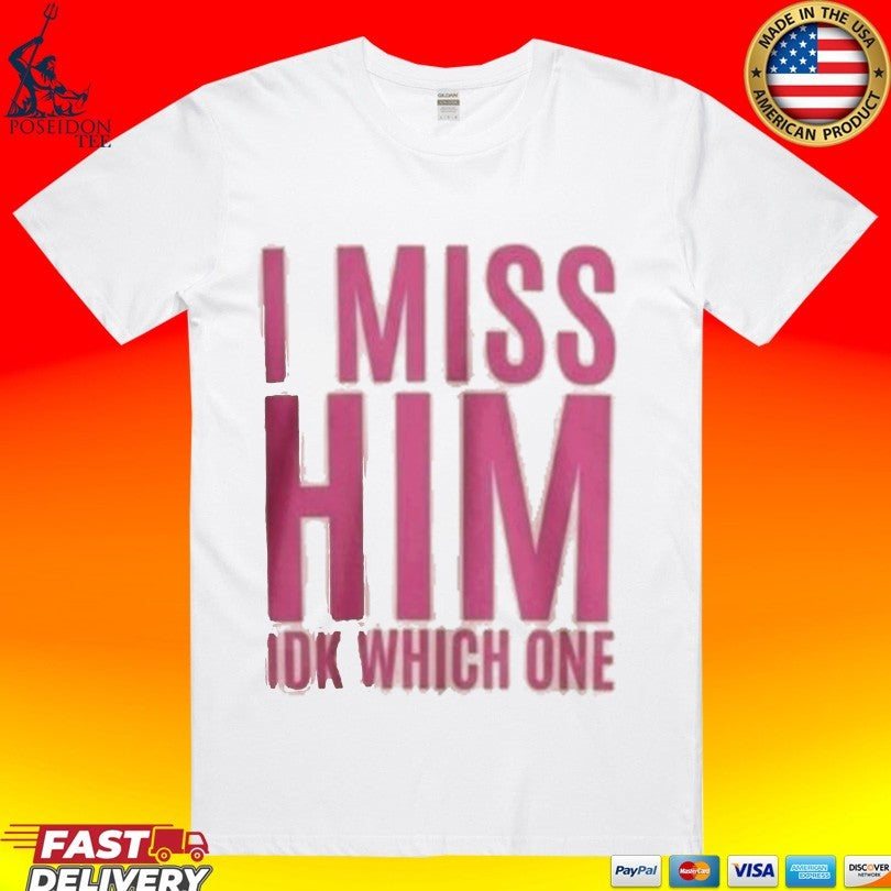 Jayda Cheaves I Miss Him IDK Which One T-shirt