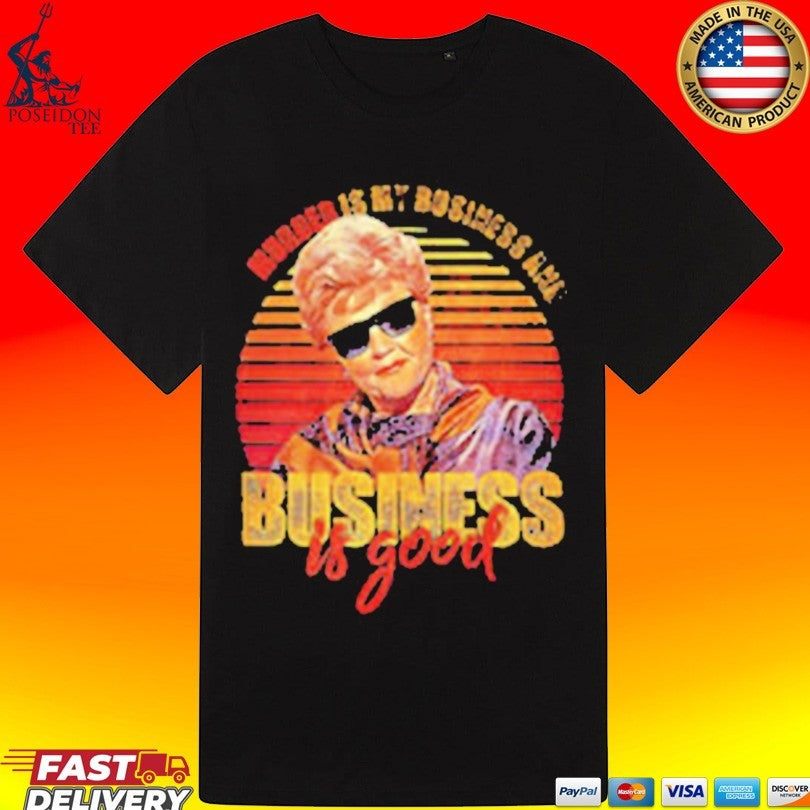 Jessica Fletcher Murder Is My Business Is Good T-shirt