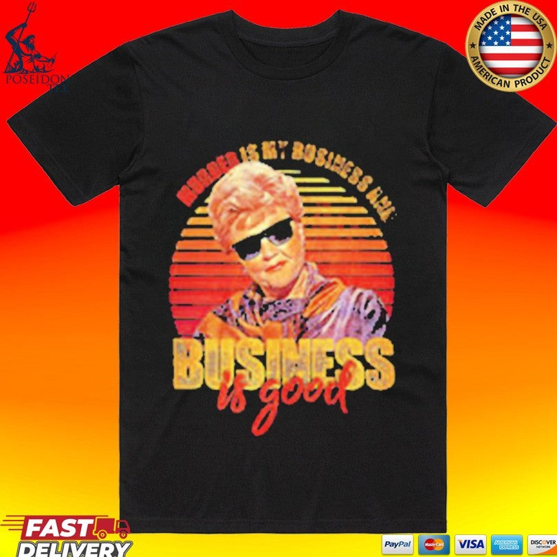 Jessica Fletcher Murder Is My Business Is Good T-shirt