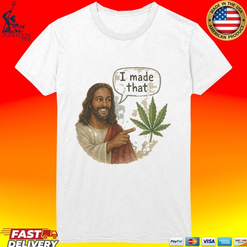 Jesus Weed I Made That T-shirt