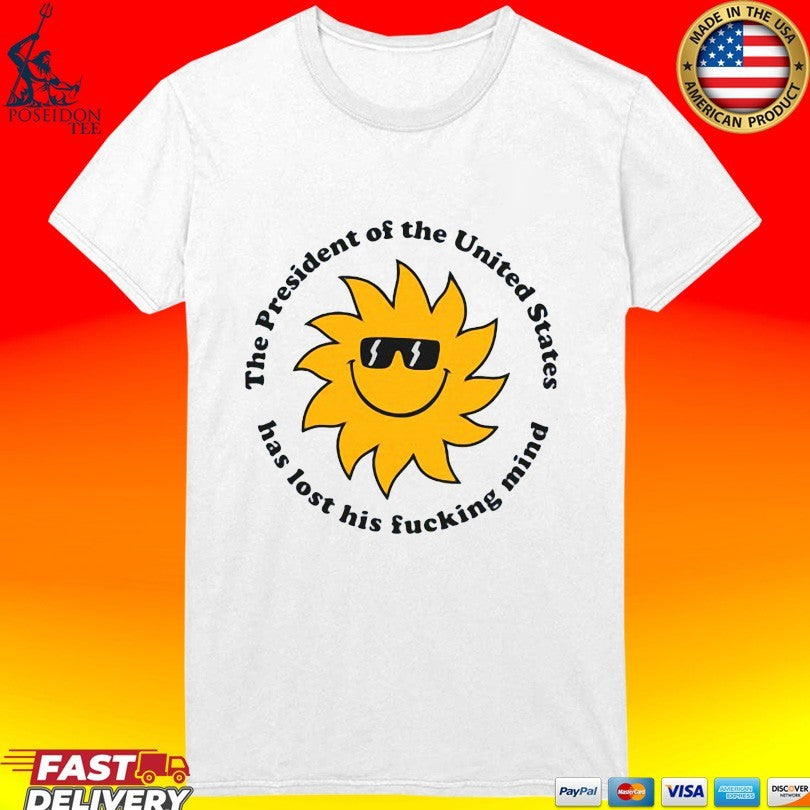 Jim’ll The President The United States Has Lost His Fucking Mind T-shirt