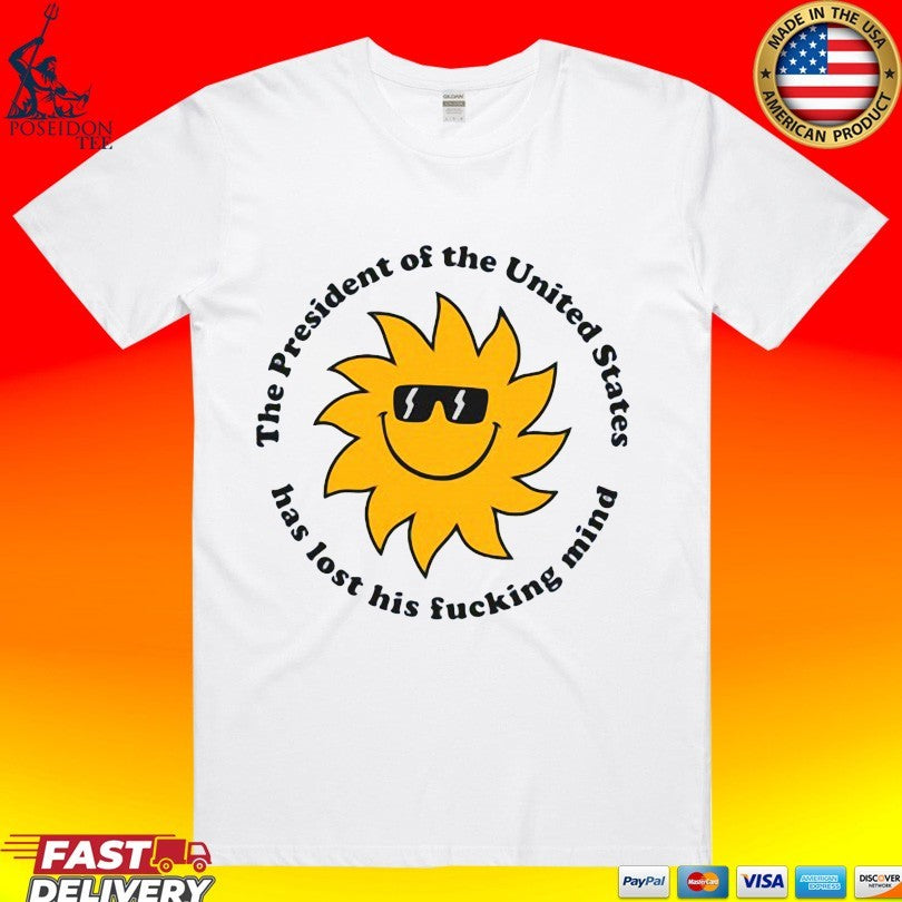 Jim’ll The President The United States Has Lost His Fucking Mind T-shirt