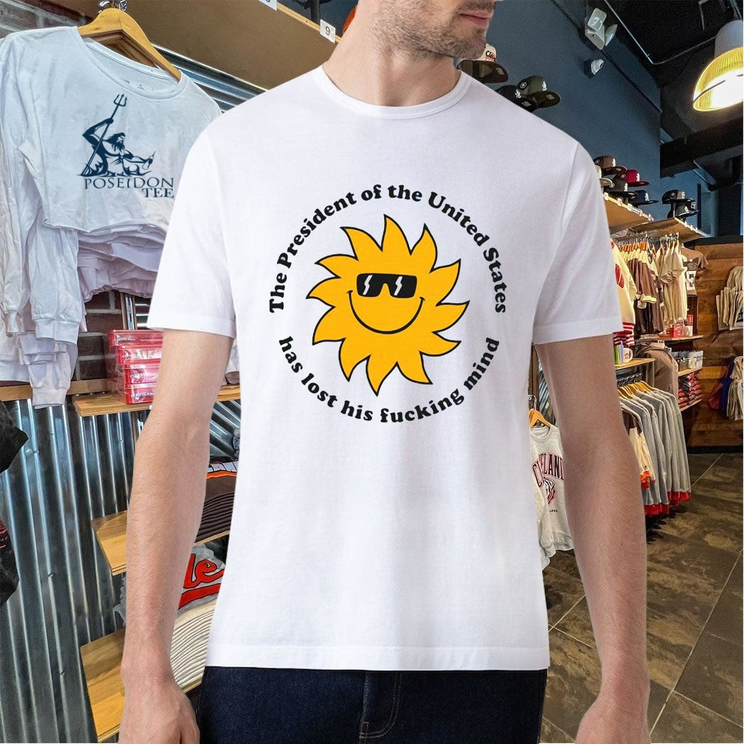 Jim’ll The President The United States Has Lost His Fucking Mind T-shirt