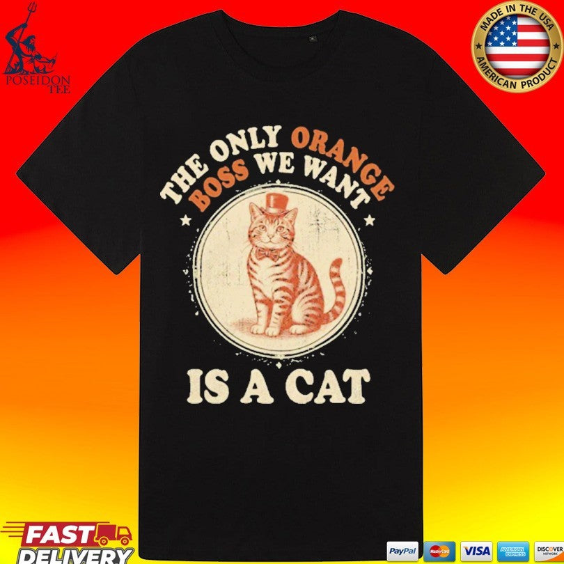 Jimmy Kimmel The Only Orange Boss We Want Is A Cat T-shirt