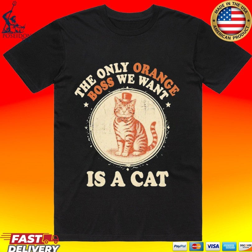 Jimmy Kimmel The Only Orange Boss We Want Is A Cat T-shirt