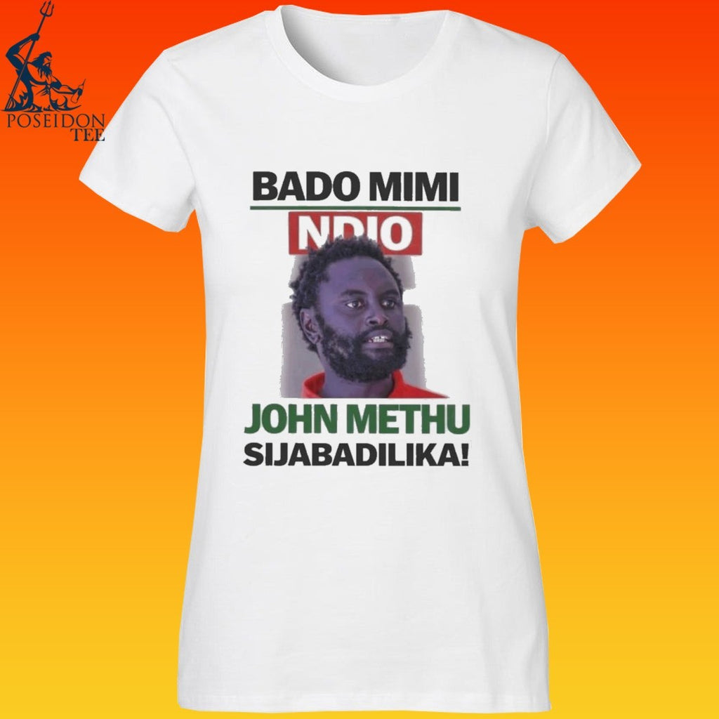 John Methu Bado Mimi Ndio Sijabadilika T-shirt