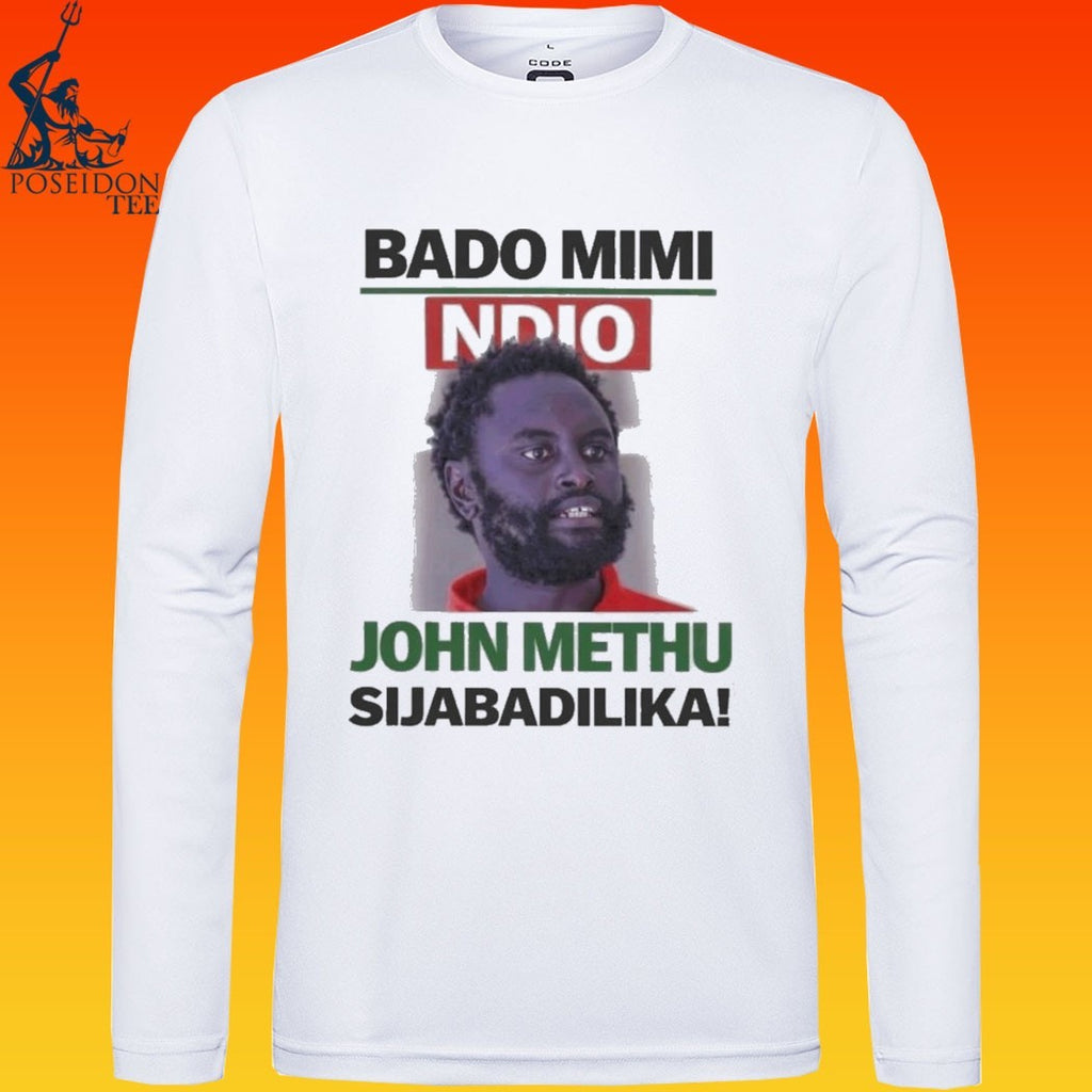 John Methu Bado Mimi Ndio Sijabadilika T-shirt