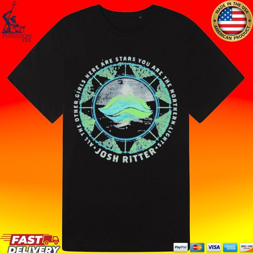 Josh Ritter All The Other Girls Here Are Stars You Are The Northern Lights Kathleen T-shirt