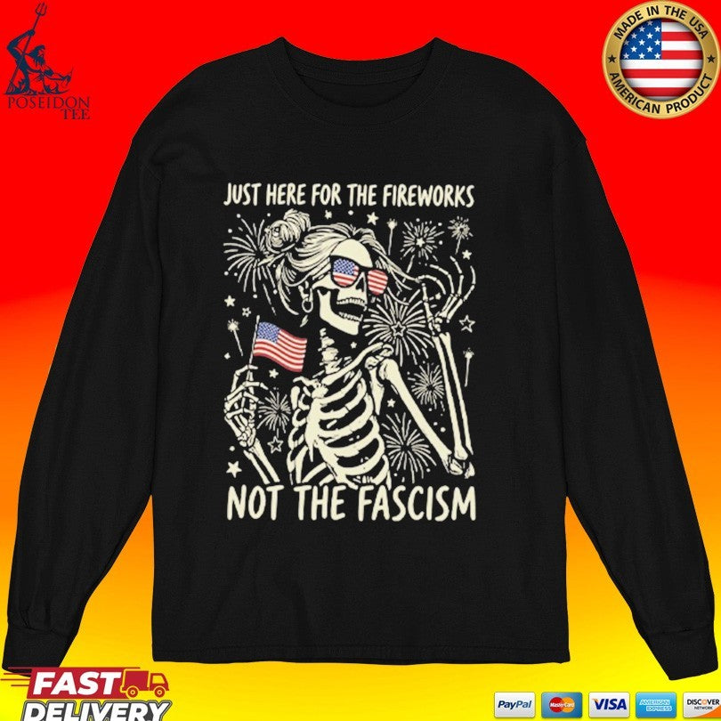 Just Here For The Fireworks Not The Fascism T-shirt