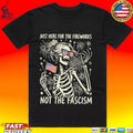 Just Here For The Fireworks Not The Fascism T-shirt