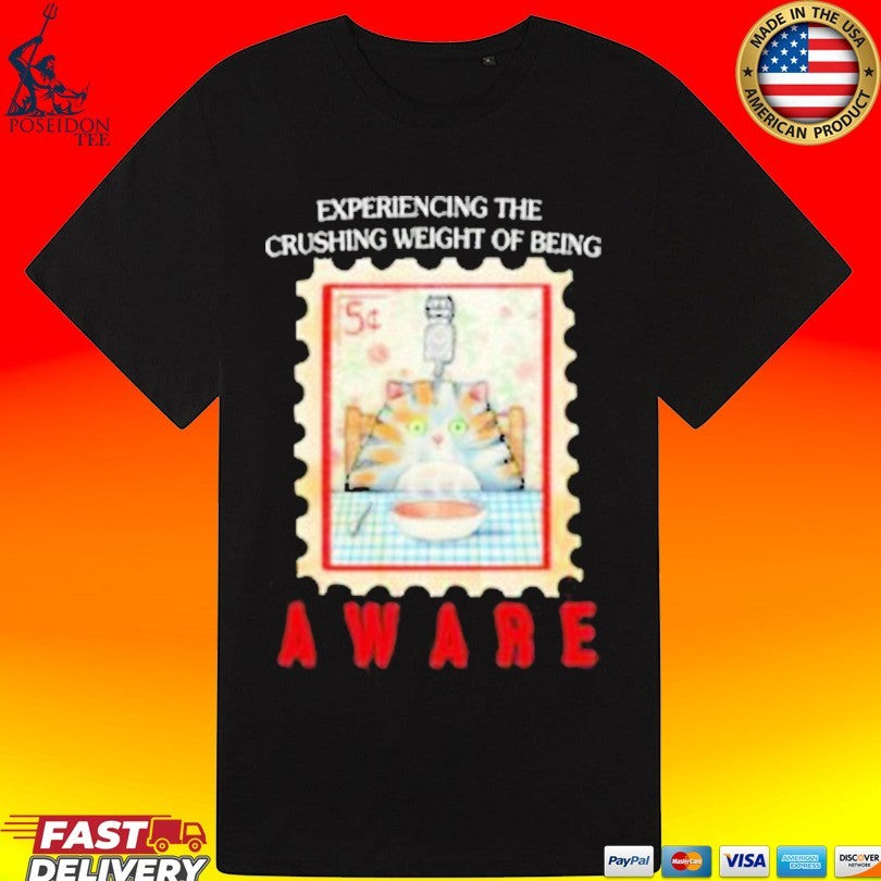 Justin’s Experiencing The Crushing Weight Of Being Aware T-shirt