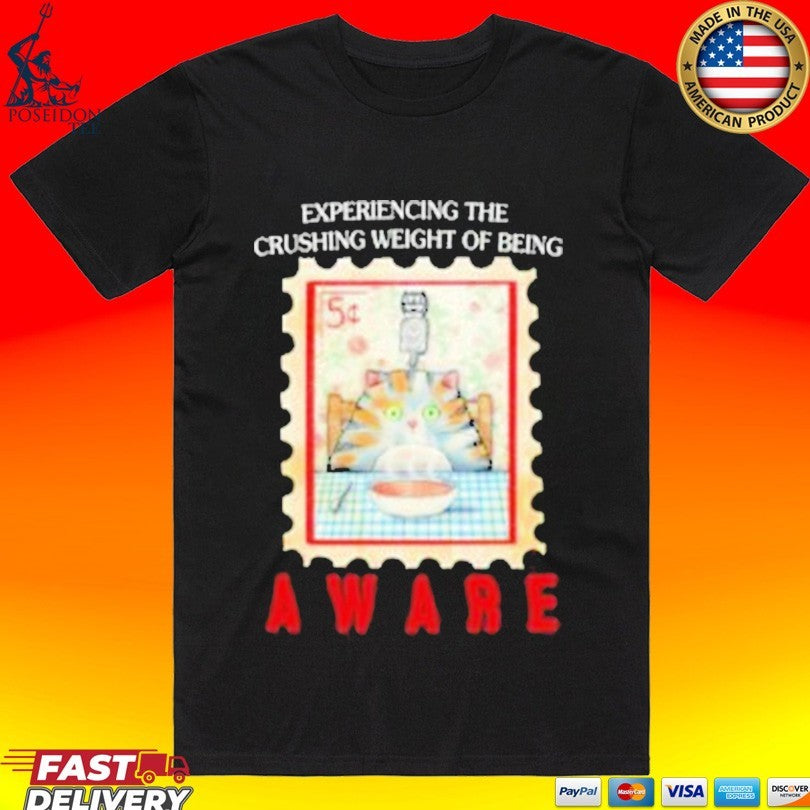 Justin’s Experiencing The Crushing Weight Of Being Aware T-shirt