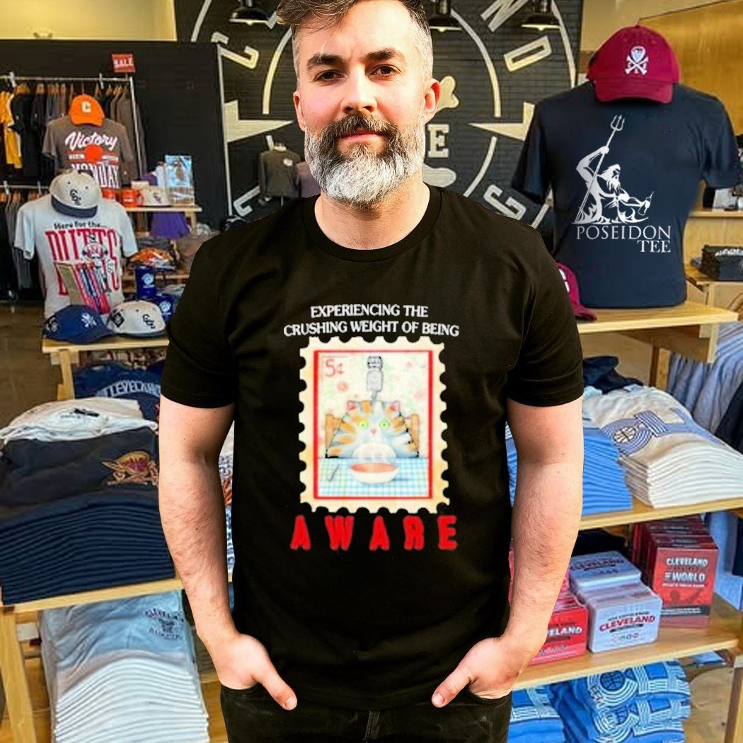 Justin’s Experiencing The Crushing Weight Of Being Aware T-shirt