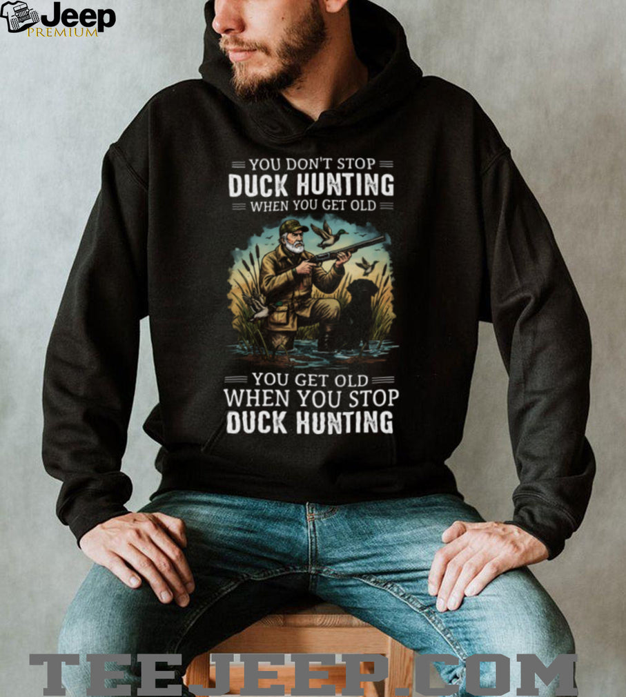 You Don’t Stop Duck Hunting When You Get Old Retired Hunter Labrador Dog T Shirt