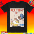 Kick Trump Out Anti-trump Political Vote T-shirt