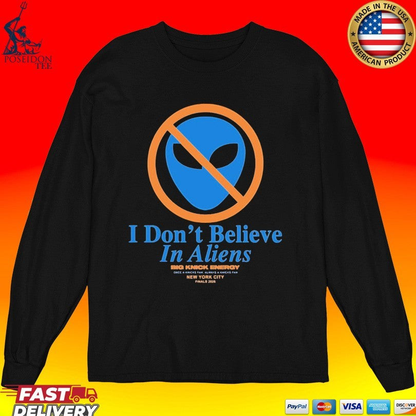 Knicks Finals 2026 I Don’t Believe In Aliens T-shirt