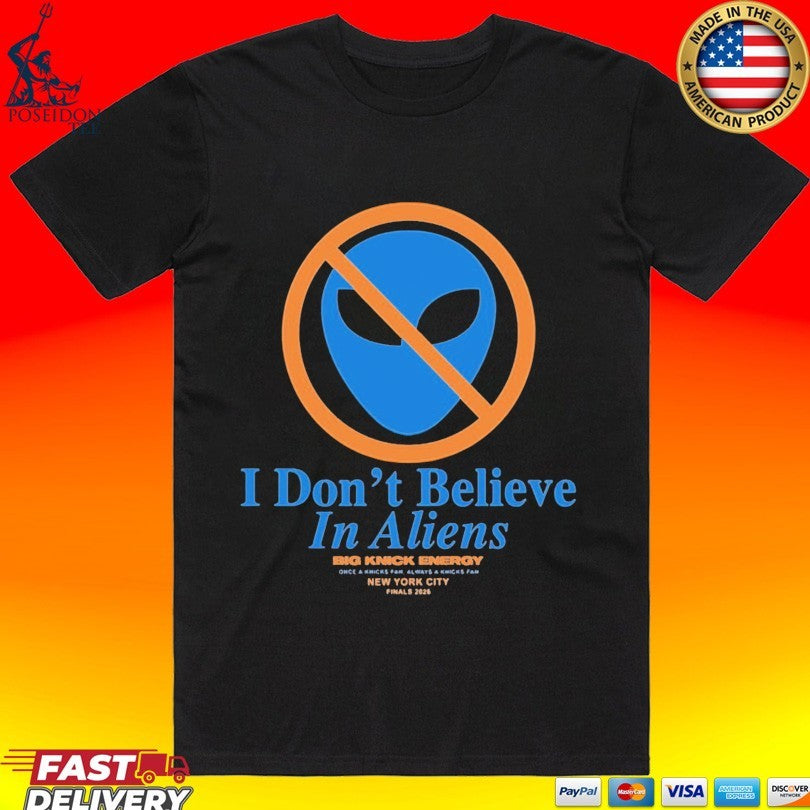 Knicks Finals 2026 I Don’t Believe In Aliens T-shirt