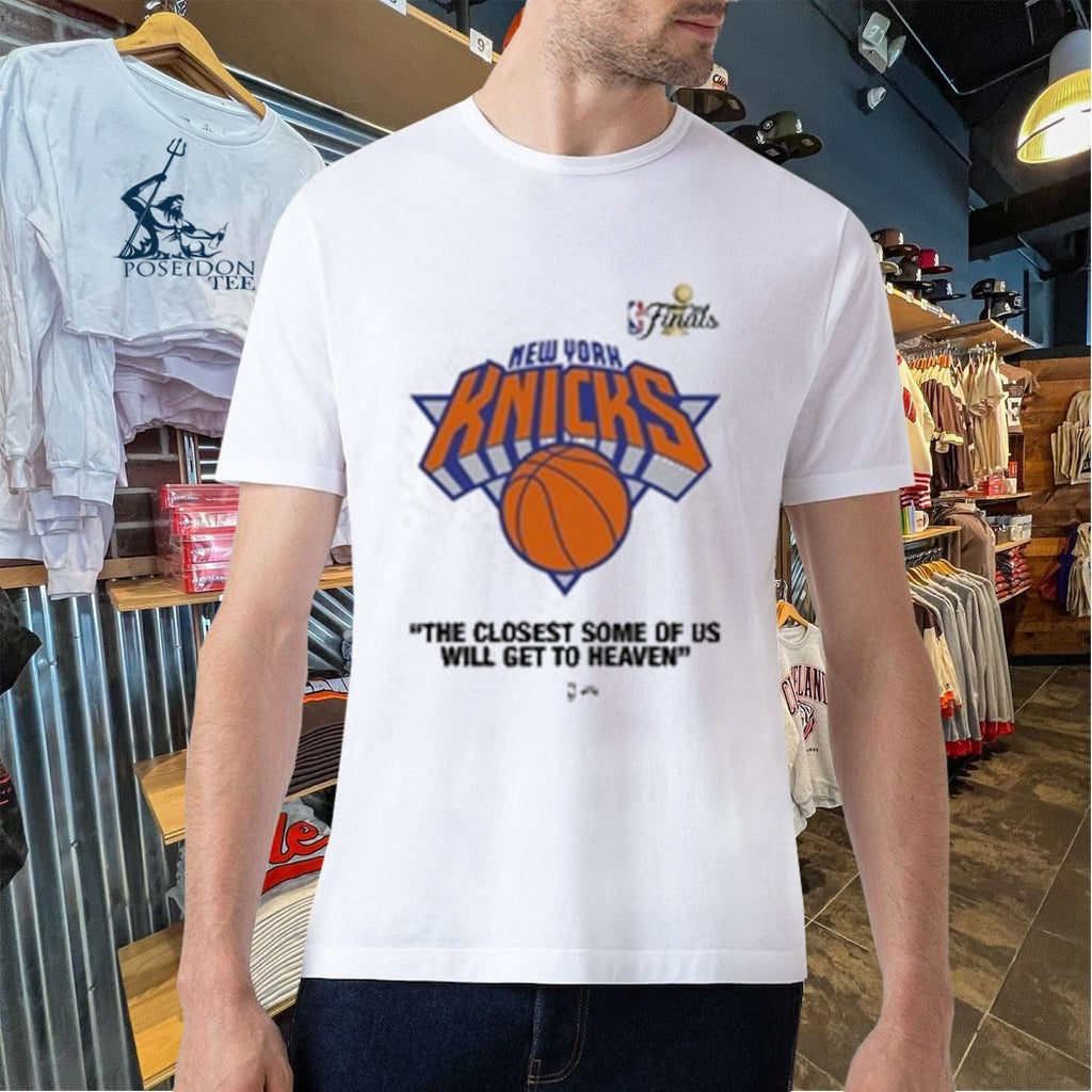 Knicks Finals 2026 The Closest Some Of Us Will Get To Heaven T-shirt