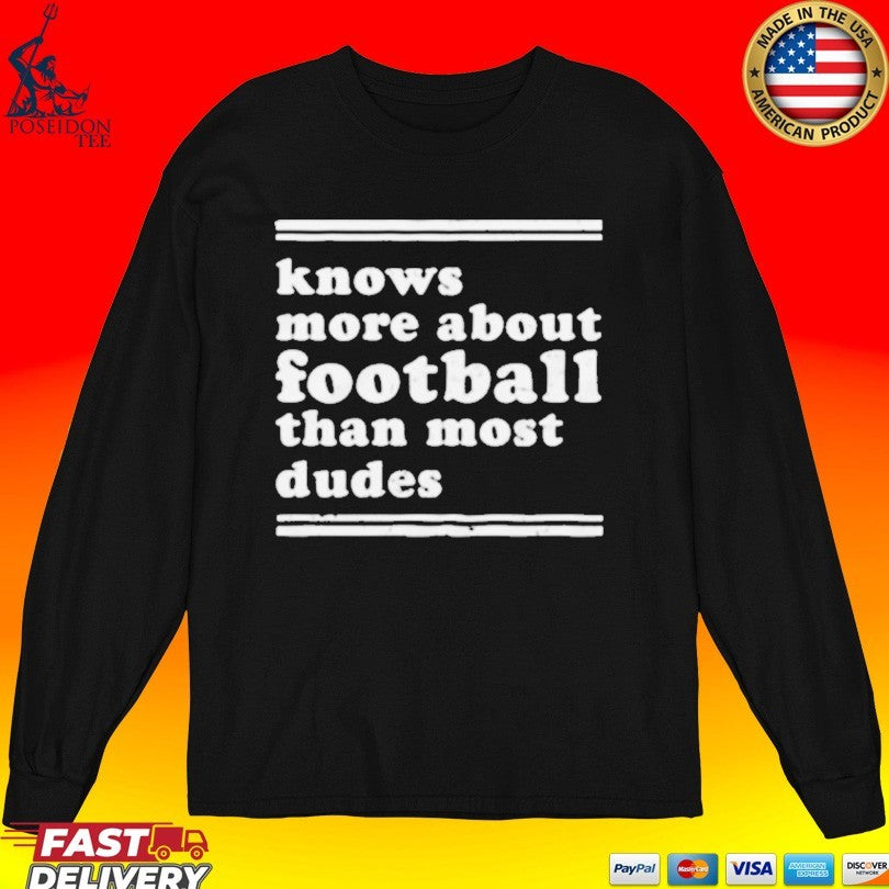 Knows More About Football Than Most Dudes T-shirt