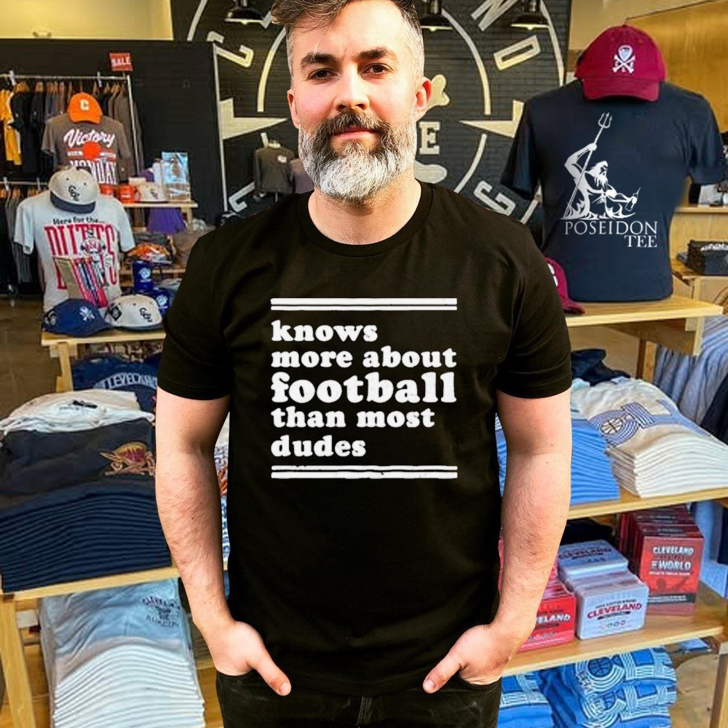 Knows More About Football Than Most Dudes T-shirt