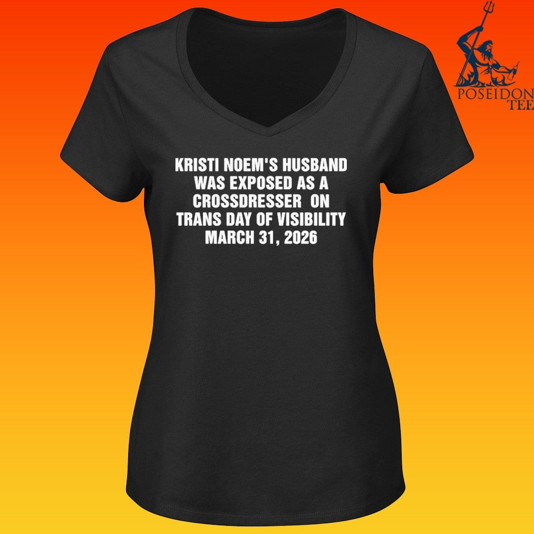 Kristi Noem’s Husband Was Exposed As A Crossdresser On Trans Day Of Visibility March 31 2026 T-shirt