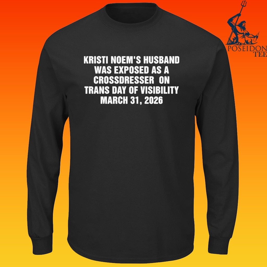 Kristi Noem’s Husband Was Exposed As A Crossdresser On Trans Day Of Visibility March 31 2026 T-shirt