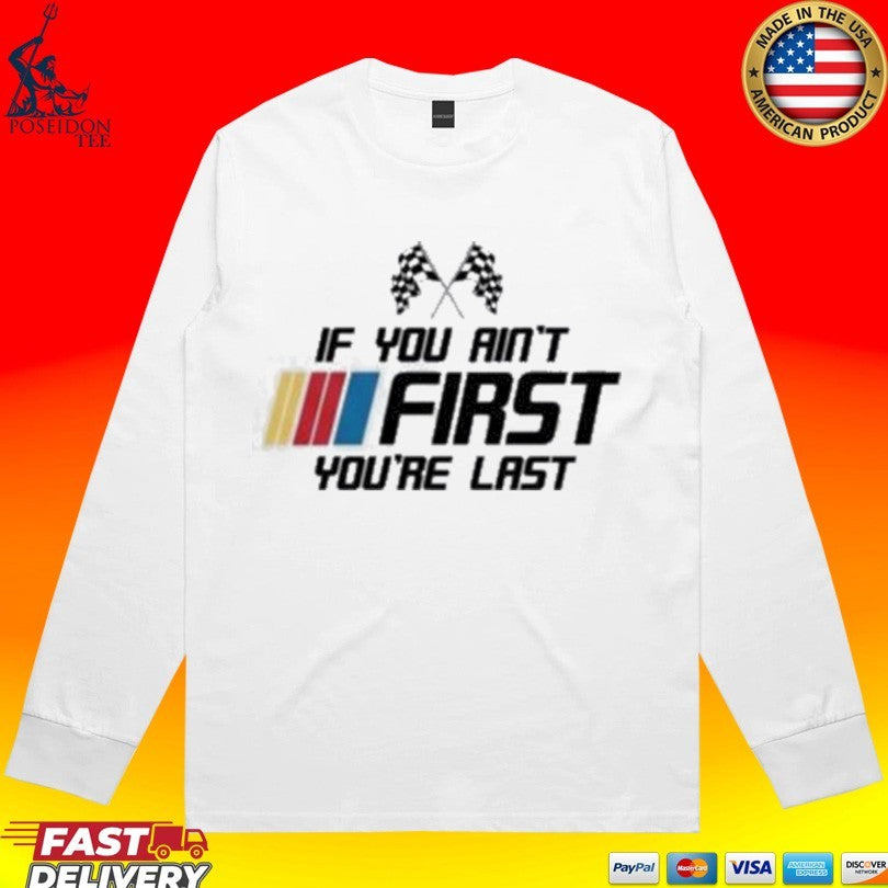 Kyle Busch If You Ain’t First You’re Last T-shirt