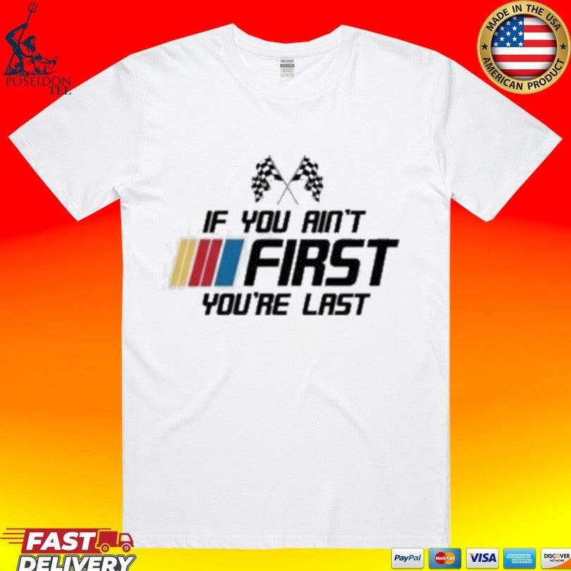 Kyle Busch If You Ain’t First You’re Last T-shirt