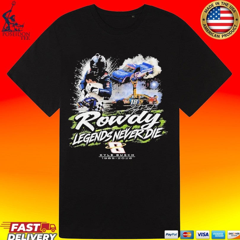 Kyle Busch Rowdy Legends Never Die T-shirt