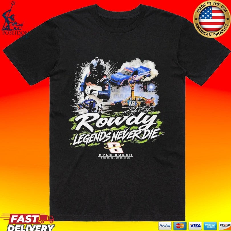 Kyle Busch Rowdy Legends Never Die T-shirt