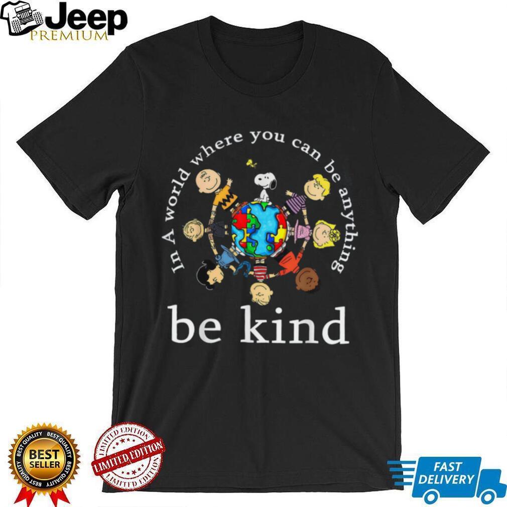 Peanuts Gang In A World Where You Can Be Anything Be Kind T Shirt