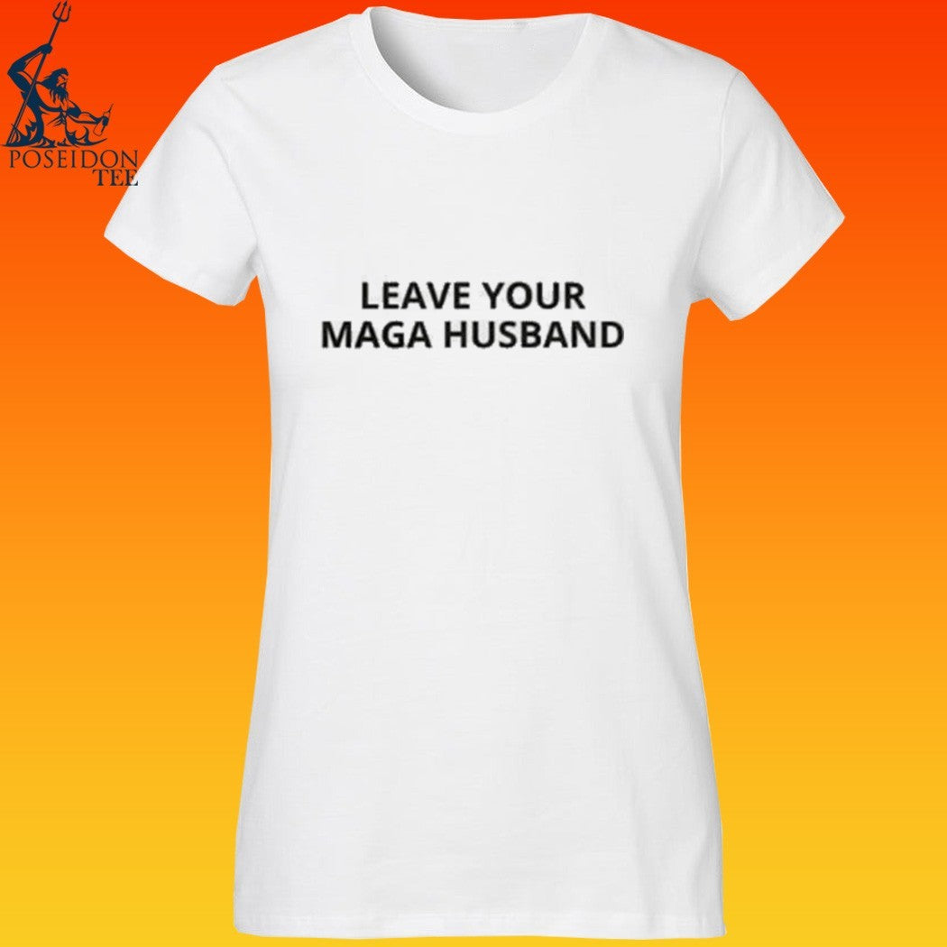 Leave Your Maga Husband T-shirt