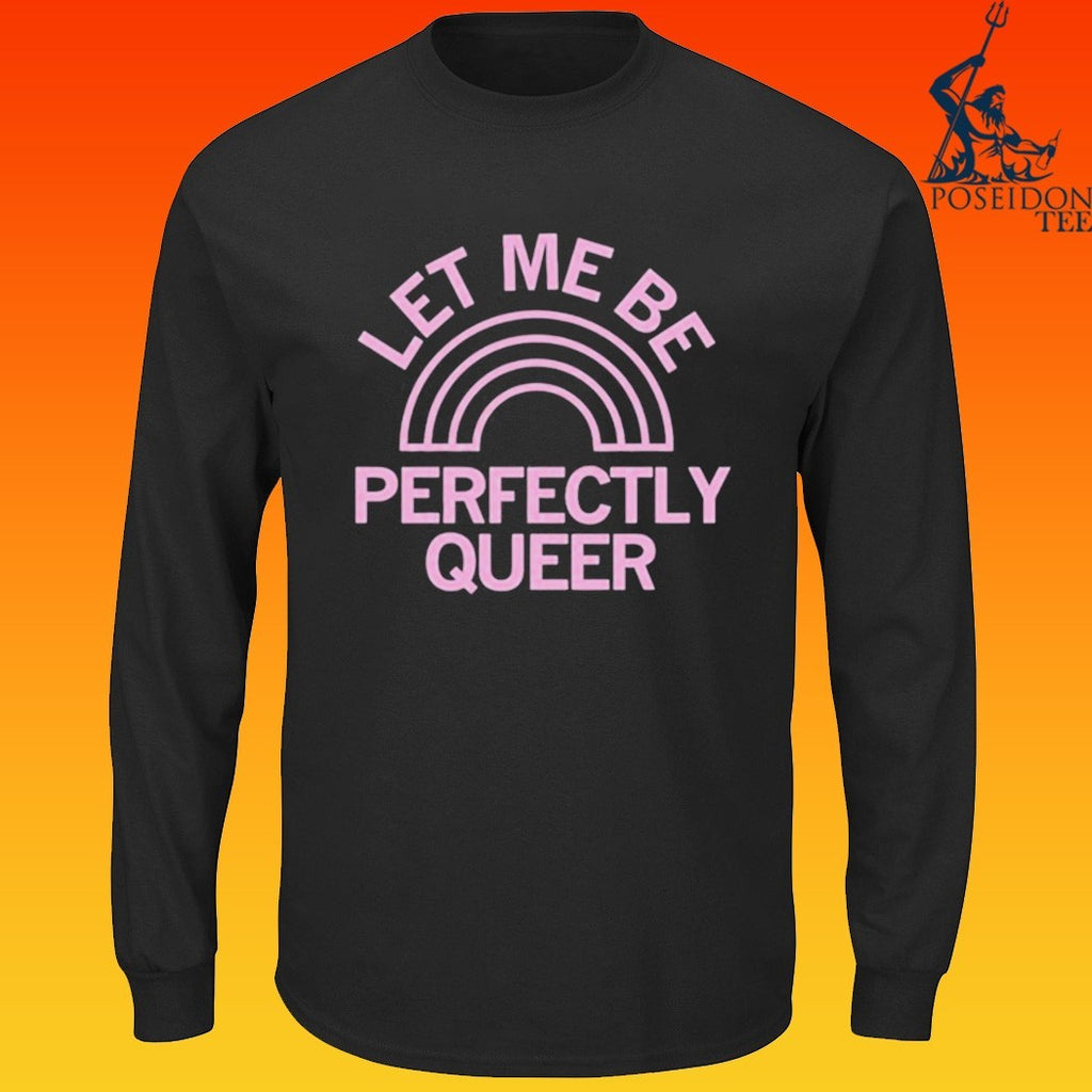 Let Me Be Perfectly Queer T-shirt