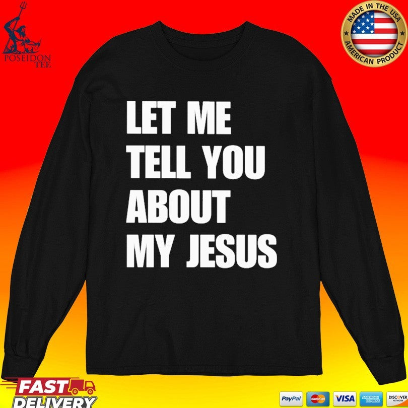 Let Me Tell You About My Jesus Inspirational Christian T-shirt