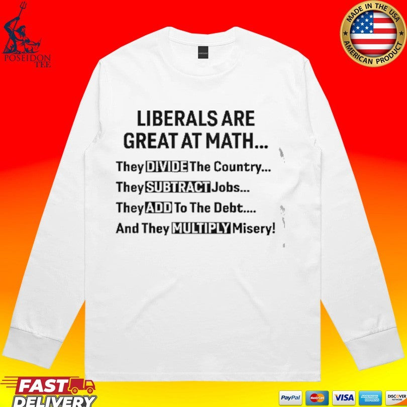 Liberals Are Great At Math Political Statement T-shirt