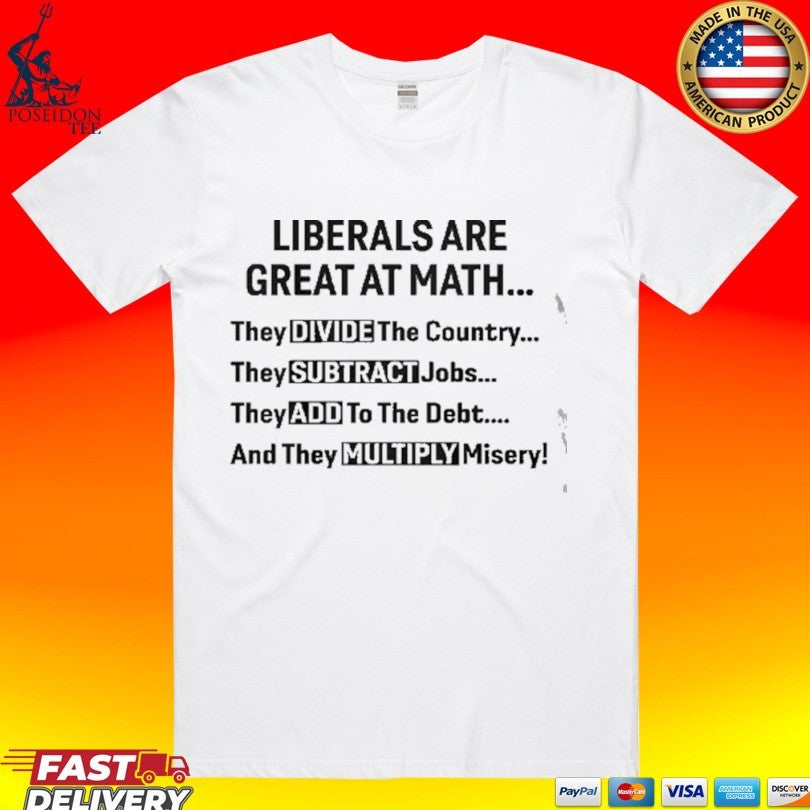 Liberals Are Great At Math Political Statement T-shirt