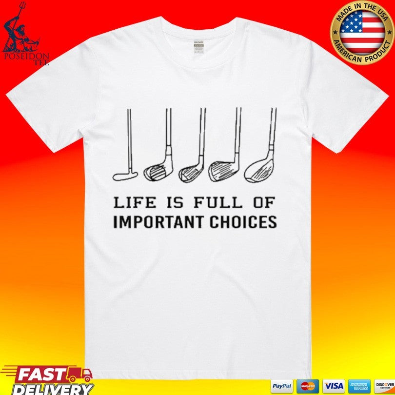 Life Is Full Of Important Choices Golf T-shirt
