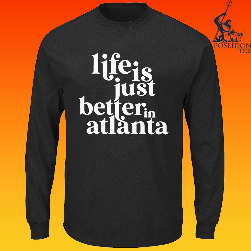Life Is Just Better In Atlanta T-shirt