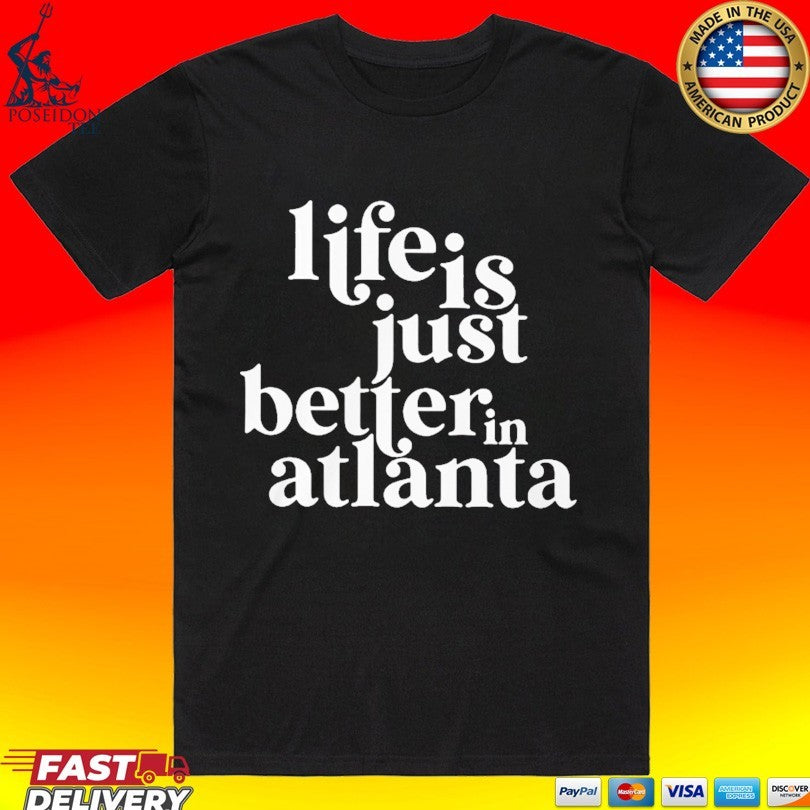 Life Is Just Better In Atlanta T-shirt