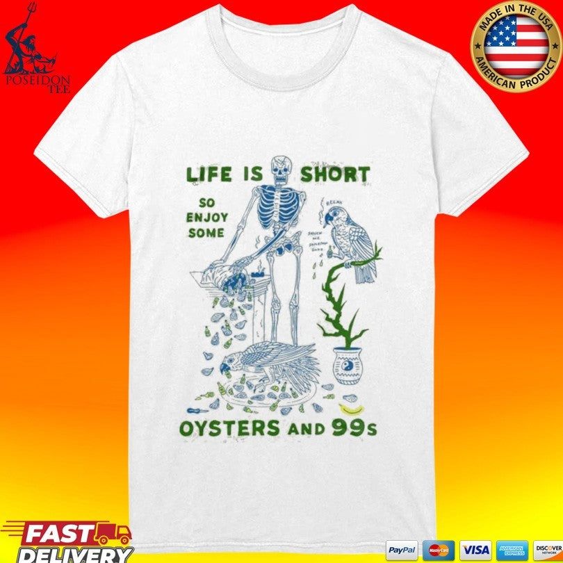 Life Is Short So Enjoy Some Oysters And 99’s T-shirt