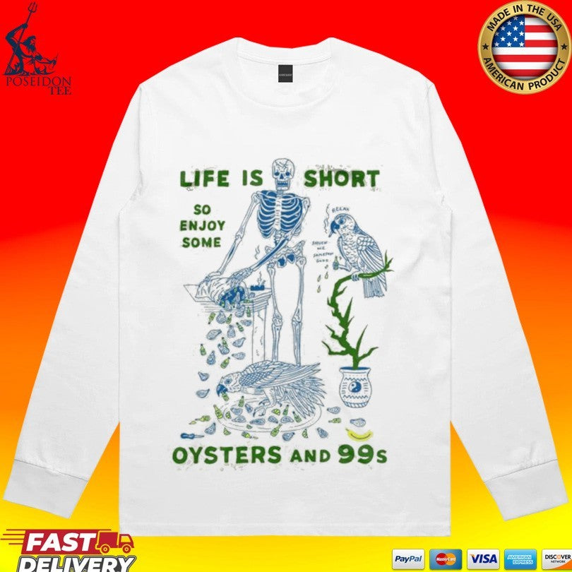 Life Is Short So Enjoy Some Oysters And 99’s T-shirt