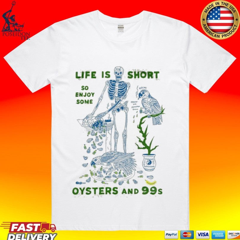 Life Is Short So Enjoy Some Oysters And 99’s T-shirt
