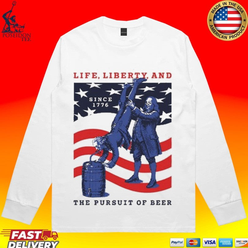 Life Liberty And The Pursuit Of Beer T-shirt
