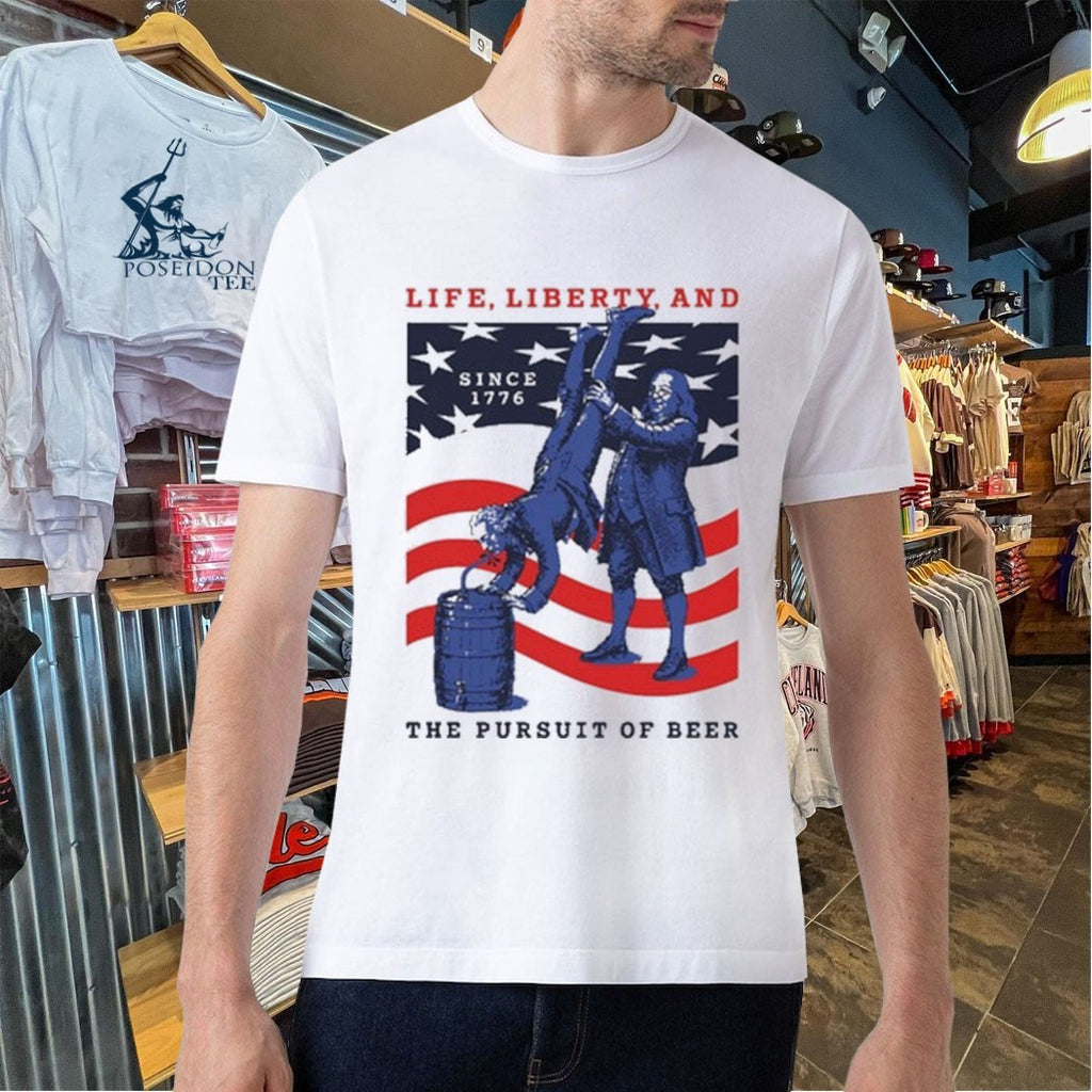 Life Liberty And The Pursuit Of Beer T-shirt