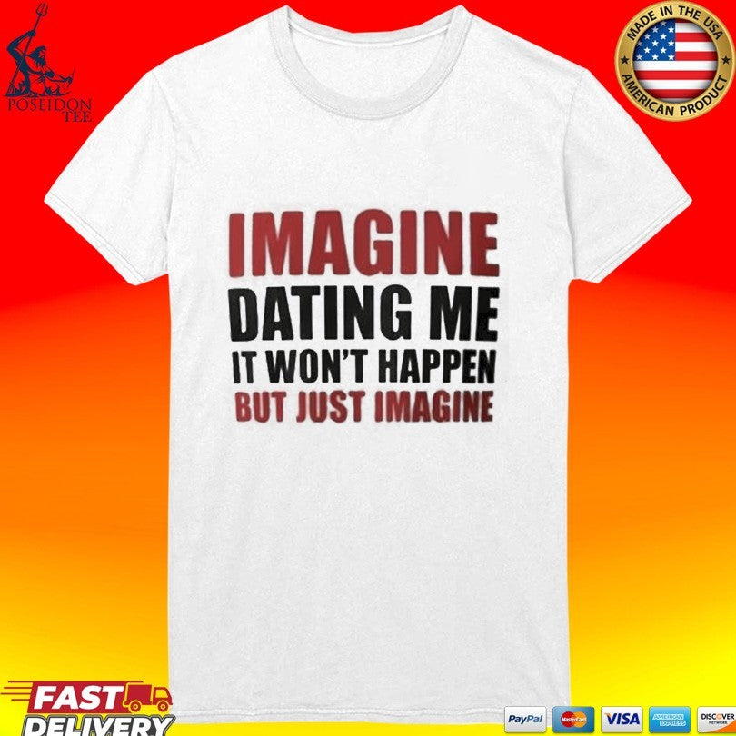 Lili Reinhart Imagine Dating Me It Won’t Happen But Just Imagine T-shirt