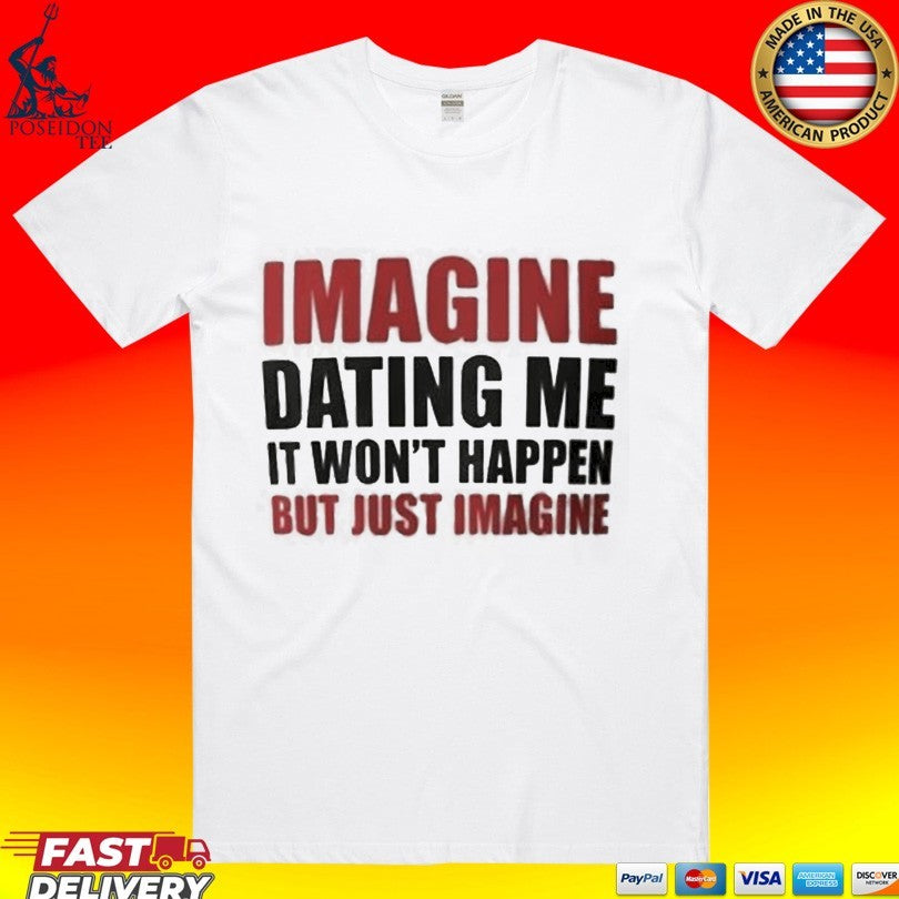Lili Reinhart Imagine Dating Me It Won’t Happen But Just Imagine T-shirt