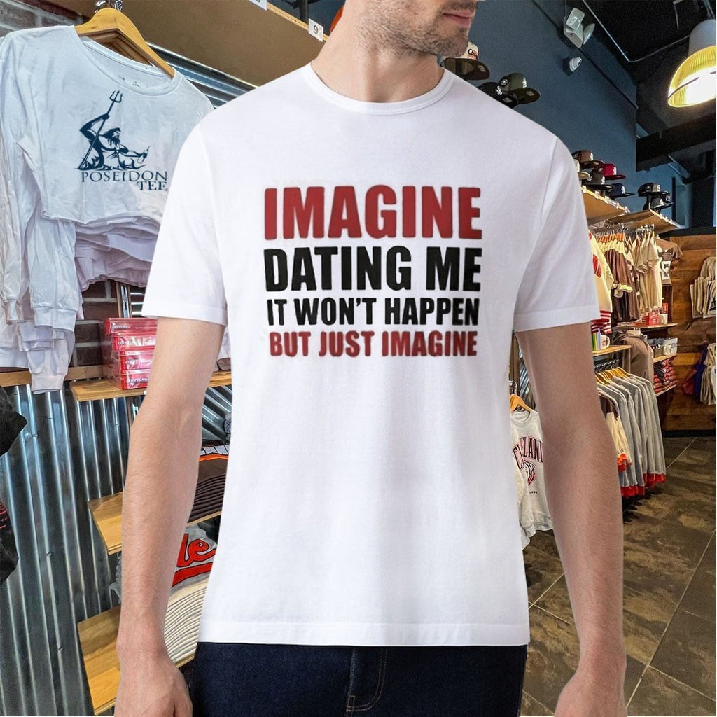 Lili Reinhart Imagine Dating Me It Won’t Happen But Just Imagine T-shirt