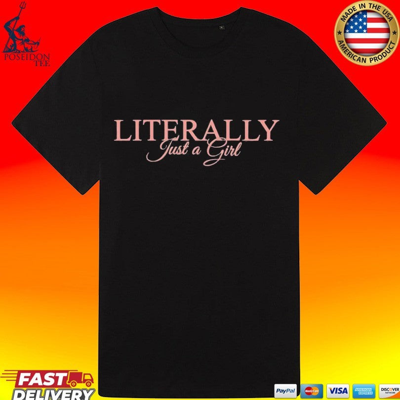 Literally Just A Girl T-shirt