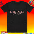 Literally Just A Girl T-shirt