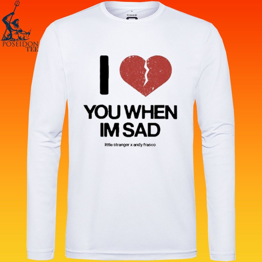 Little Stranger X Andy Frasco Love You When I’m Sad T-shirt